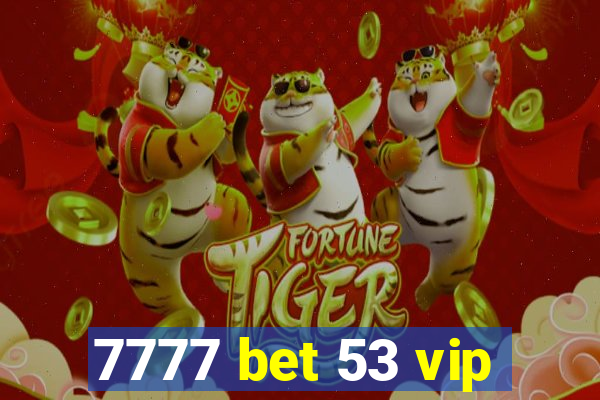 7777 bet 53 vip